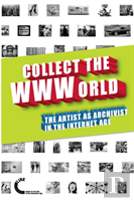 Collect The Wwworld. The Artist As Archivist In The Internet Age (Black And White Edition)