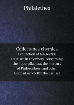 Bertrand.pt - Collectanea Chymica A Collection Of Ten Several Treatises In Chymistry Concerning The Liquor Alkahest, The Mercury Of Philosophers, And Other Curiosities Worthy The Perusal