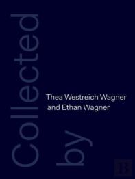 Collected By Thea Westreich Wagner And Ethan Wagner