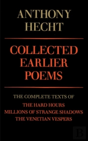 Collected Earlier Poems Of Anthony Hecht