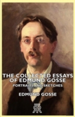 Bertrand.pt - Collected Essays Of Edmund Gosse - Portraits And Sketches