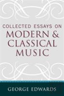 Collected Essays On Modern And Classical Music