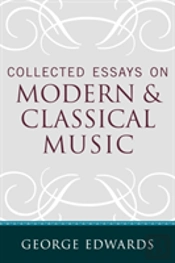 Collected Essays On Modern And Classical Music