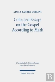 Collected Essays On The Gospel According To Mark
