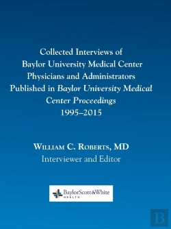Bertrand.pt - Collected Interviews Of Baylor University Medical Center Physicians And Administrators Published In Baylor University Medical Center Proceedings 1995-2015