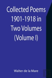 Collected Poems 1901-1918 In Two Volumes