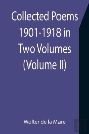 Collected Poems 1901-1918 In Two Volumes