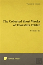 Collected Short Works Of Thorstein Veblen - Volume Iii