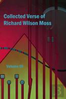 Collected Verse Of Richard Wilson Moss Volume Iii
