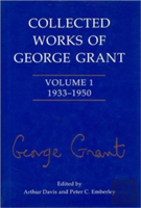 Collected Works Of George Grant