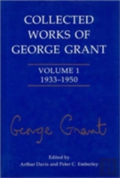 Collected Works Of George Grant