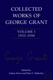 Collected Works Of George Grant