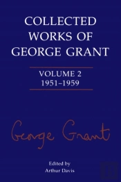 Collected Works Of George Grant