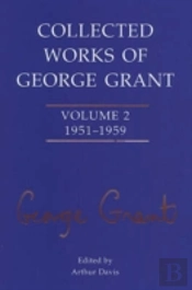 Collected Works Of George Grant
