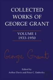 Collected Works Of George Grant