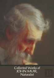 Collected Works Of John Muir, Naturalist