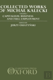 Collected Works Of Michal Kalecki: Volume I. Capitalism: Business Cycles And Full Employment