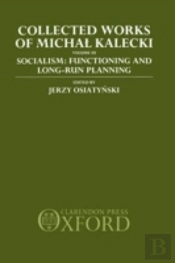 Collected Works Of Michal Kalecki: Volume Iii. Socialism: Functioning And Long-Run Planning