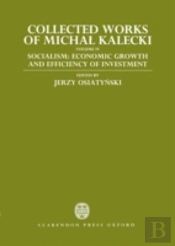 Collected Works Of Michal Kalecki: Volume Iv: Socialism: Economic Growth And Efficiency Of Investment