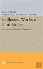 Collected Works Of Paul Valery, Volume 9: Masters And Friends