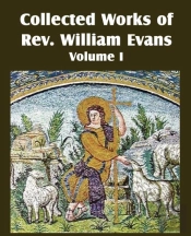 Collected Works Of Rev William Evans Vol
