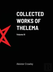Collected Works Of Thelema Volume Iii