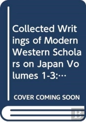 Collected Writings Of Modern Western Scholars On Japan Volumes 1-3