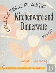 Collectible Plastic Kitchenware And Dinnerware, 1935-1965