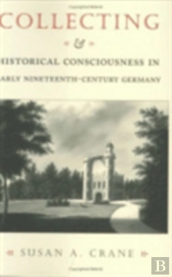 Bertrand.pt - Collecting And Historical Consciousness In Early Nineteenth-Century Germany