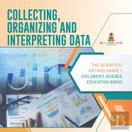 Collecting, Organizing And Interpreting Data | The Scientific Method Grade 3 | Children'S Science Education Books