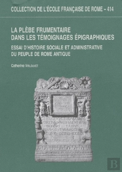 Bertrand.pt - Collection De L'École Française De Rome T.414 ; La Plèbe Frumentaire Dans Les Témoignages Épigraphiques ; Essai D'Histoire Sociale Et Administrative Du Peuple De Rome Antique