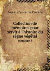 Collection De Memoires Pour Servir A L'Histoire Du Regne Vegetal Memoire 8