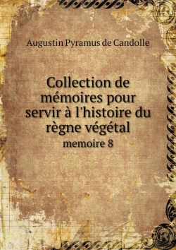 Bertrand.pt - Collection De Memoires Pour Servir A L'Histoire Du Regne Vegetal Memoire 8