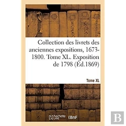 Bertrand.pt - Collection Des Livrets Des Anciennes Expositions, 1673-1800.  Tome Xl. Exposition De 1798