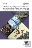 Collection Of Good Practices And Lessons Learned On Target Setting And Reporting Under The Protocol On Water And Health