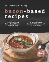 Collection Of Tasty Bacon-Based Recipes