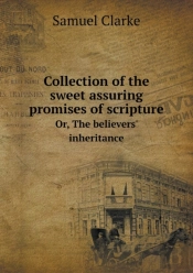 Collection Of The Sweet Assuring Promises Of Scripture Or, The Believers' Inheritance