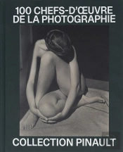 Collection Pinault : 100 Chefs-D'Oeuvre De La Photographie