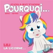 Collection Pourquoi... Lili La Licorne