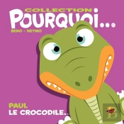 Collection Pourquoi... - Paul Le Crocodile