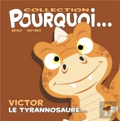Collection Pourquoi... - Victor, Le Tyrannosaure