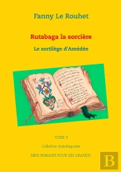 Collection Rutabaguette Tome 3 ; Rutabaga La Sorcière ; Le Sortilège D'Amédée
