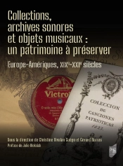 Collections, Archives Sonores Et Objets Musicaux : Un Patrimoine À Préserver : Europe-Amériques, Xix-Xxie Siècles