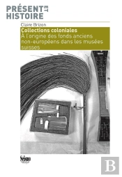 Collections Coloniales : À L'Origine Des Fonds Anciens Non-Européens Dans Les Musées Suisses