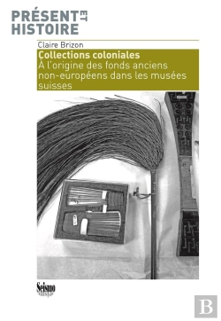 Bertrand.pt - Collections Coloniales : À L'Origine Des Fonds Anciens Non-Européens Dans Les Musées Suisses