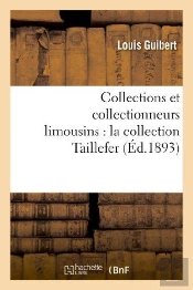 Collections Et Collectionneurs Limousins : La Collection Taillefer
