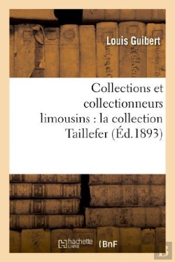Bertrand.pt - Collections Et Collectionneurs Limousins : La Collection Taillefer