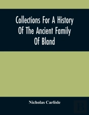 Collections For A History Of The Ancient Family Of Bland