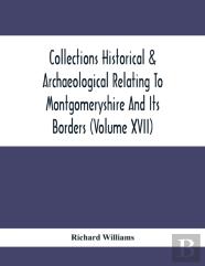 Collections Historical & Archaeological Relating To Montgomeryshire And Its Borders (Volume Xvii)