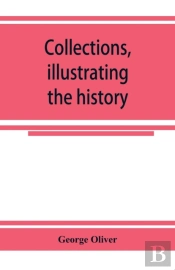 Collections, Illustrating The History Of The Catholic Religion In The Counties Of Cornwall, Devon, Dorset, Somerset, Wilts, And Gloucester